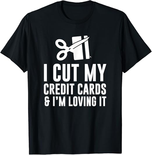 Debt Free I Cut My Credit Cards & I'm Loving It TShirt